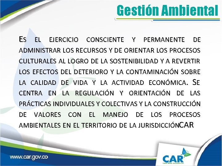 Gestión Ambiental ES EL EJERCICIO CONSCIENTE Y PERMANENTE DE ADMINISTRAR LOS RECURSOS Y DE