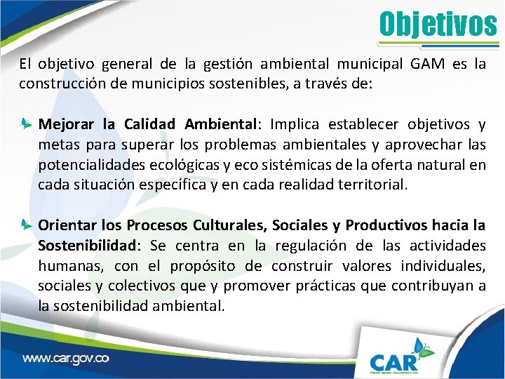 Objetivos El objetivo general de la gestión ambiental municipal GAM es la construcción de