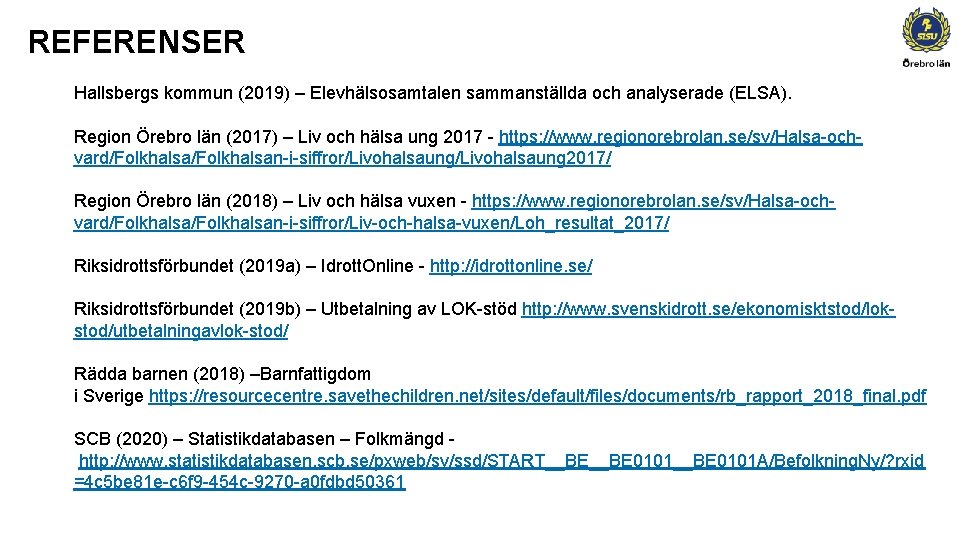 REFERENSER Hallsbergs kommun (2019) – Elevhälsosamtalen sammanställda och analyserade (ELSA). Region Örebro län (2017)