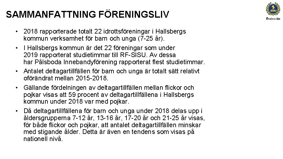SAMMANFATTNING FÖRENINGSLIV • 2018 rapporterade totalt 22 idrottsföreningar i Hallsbergs kommun verksamhet för barn