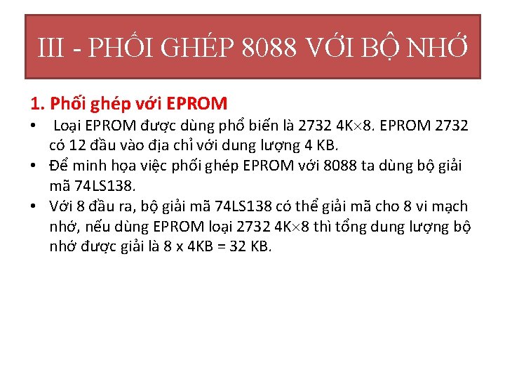 III - PHỐI GHÉP 8088 VỚI BỘ NHỚ 1. Phối ghép với EPROM •