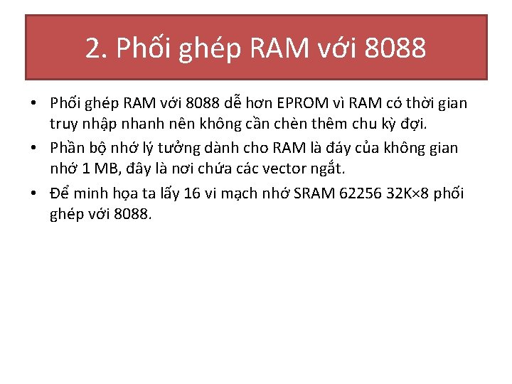 2. Phối ghép RAM với 8088 • Phối ghép RAM với 8088 dễ hơn