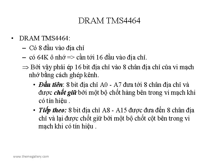 DRAM TMS 4464 • DRAM TMS 4464: – Có 8 đầu vào địa chỉ