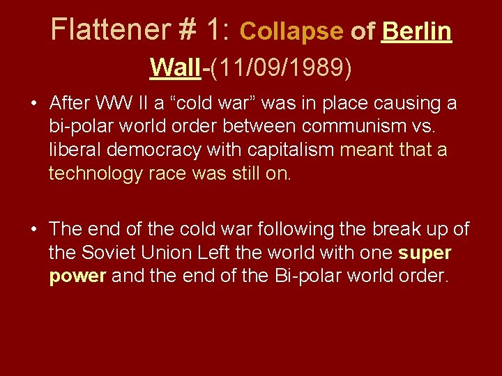 Flattener # 1: Collapse of Berlin Wall-(11/09/1989) • After WW II a “cold war”