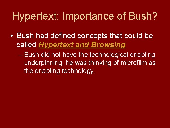 Hypertext: Importance of Bush? • Bush had defined concepts that could be called Hypertext