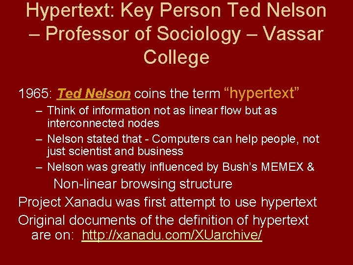 Hypertext: Key Person Ted Nelson – Professor of Sociology – Vassar College 1965: Ted