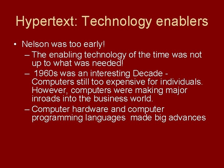 Hypertext: Technology enablers • Nelson was too early! – The enabling technology of the