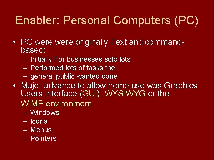 Enabler: Personal Computers (PC) • PC were originally Text and commandbased: – Initially For