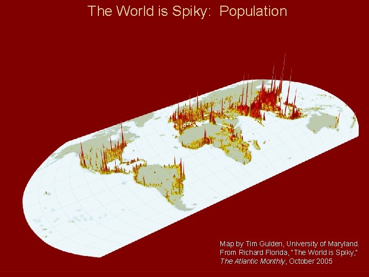 The World is Spiky: Population Map by Tim Gulden, University of Maryland. From Richard