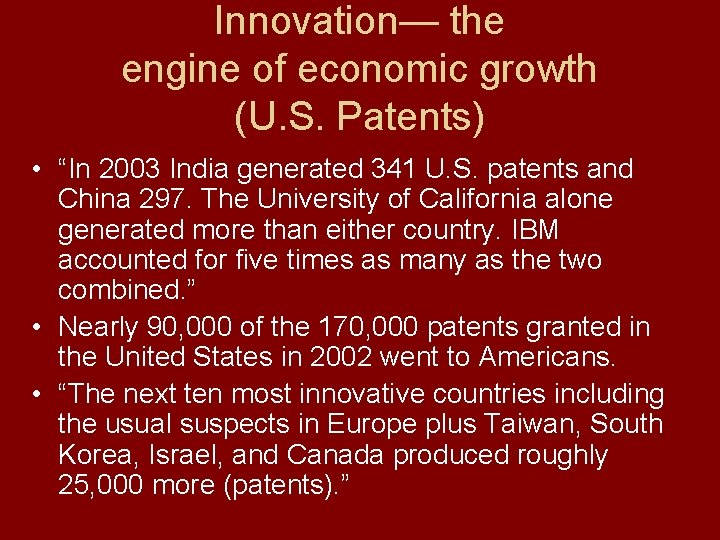 Innovation— the engine of economic growth (U. S. Patents) • “In 2003 India generated