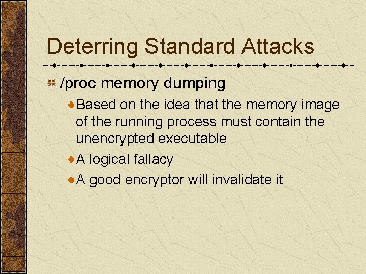Deterring Standard Attacks /proc memory dumping Based on the idea that the memory image