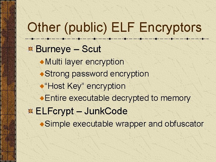 Other (public) ELF Encryptors Burneye – Scut Multi layer encryption Strong password encryption “Host