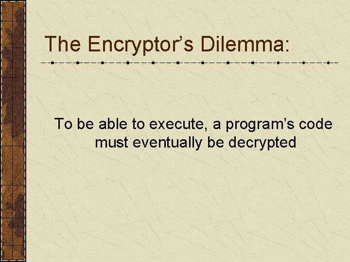 The Encryptor’s Dilemma: To be able to execute, a program’s code must eventually be