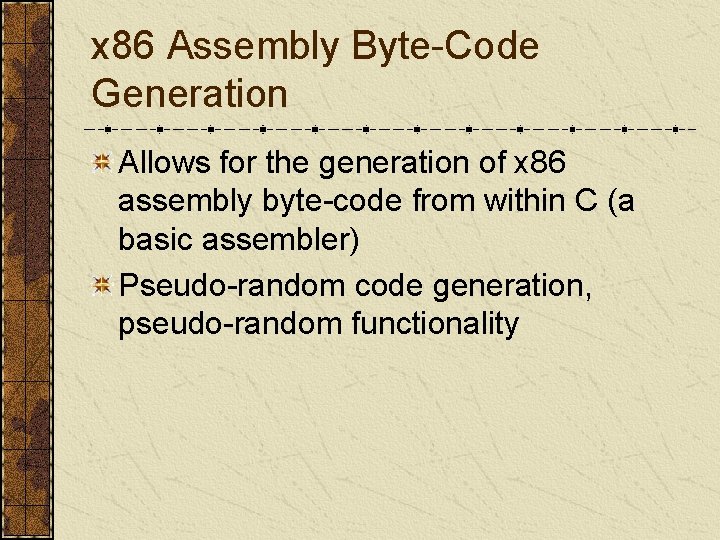 x 86 Assembly Byte-Code Generation Allows for the generation of x 86 assembly byte-code