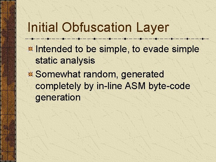 Initial Obfuscation Layer Intended to be simple, to evade simple static analysis Somewhat random,