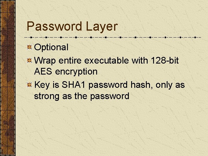 Password Layer Optional Wrap entire executable with 128 -bit AES encryption Key is SHA