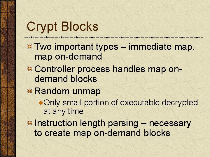 Crypt Blocks Two important types – immediate map, map on-demand Controller process handles map