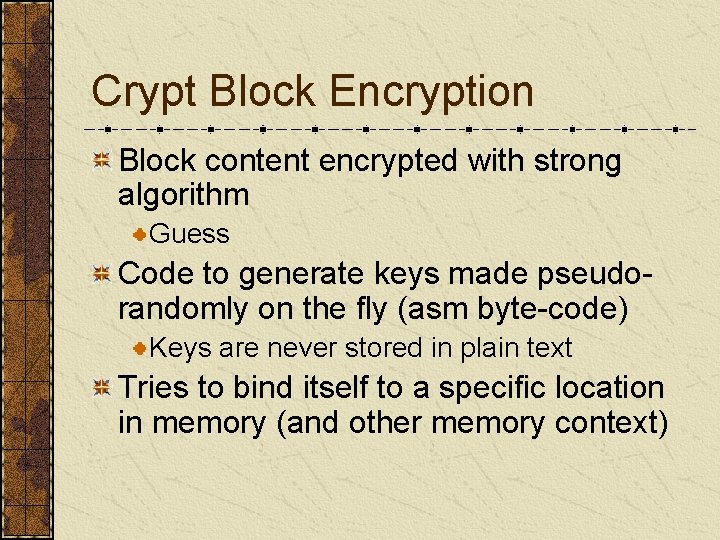Crypt Block Encryption Block content encrypted with strong algorithm Guess Code to generate keys