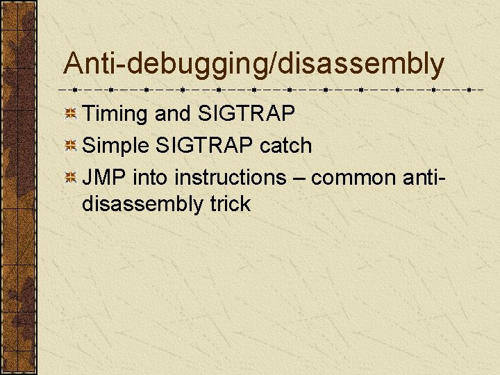 Anti-debugging/disassembly Timing and SIGTRAP Simple SIGTRAP catch JMP into instructions – common antidisassembly trick