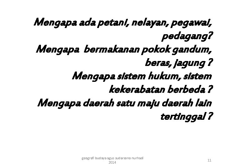 Mengapa ada petani, nelayan, pegawai, pedagang? Mengapa bermakanan pokok gandum, beras, jagung ? Mengapa