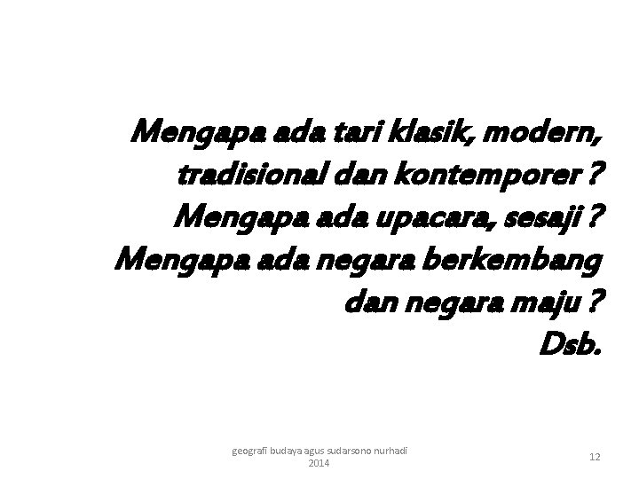 Mengapa ada tari klasik, modern, tradisional dan kontemporer ? Mengapa ada upacara, sesaji ?