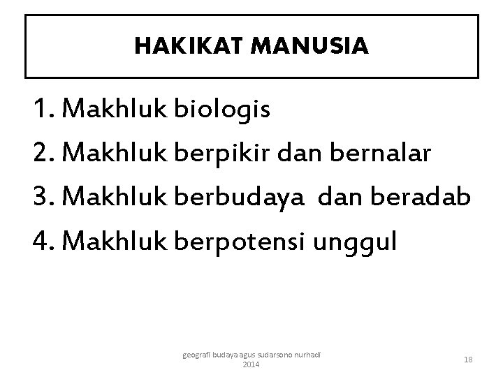 HAKIKAT MANUSIA 1. Makhluk biologis 2. Makhluk berpikir dan bernalar 3. Makhluk berbudaya dan