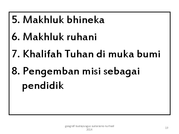 5. Makhluk bhineka 6. Makhluk ruhani 7. Khalifah Tuhan di muka bumi 8. Pengemban