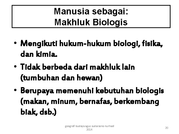 Manusia sebagai: Makhluk Biologis • Mengikuti hukum-hukum biologi, fisika, dan kimia. • Tidak berbeda