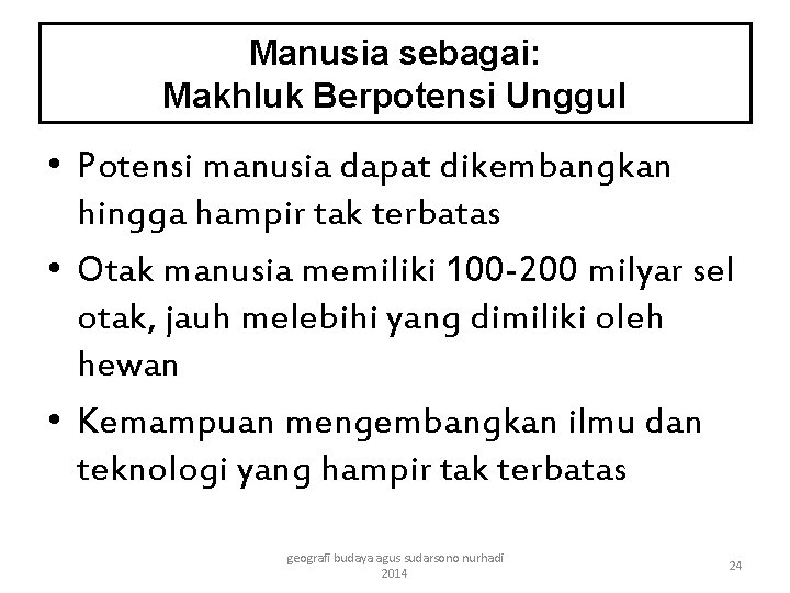 Manusia sebagai: Makhluk Berpotensi Unggul • Potensi manusia dapat dikembangkan hingga hampir tak terbatas