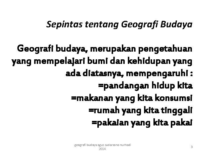 Sepintas tentang Geografi Budaya Geografi budaya, merupakan pengetahuan yang mempelajari bumi dan kehidupan yang