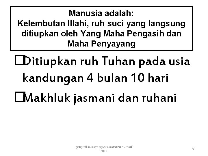 Manusia adalah: Kelembutan Illahi, ruh suci yang langsung ditiupkan oleh Yang Maha Pengasih dan