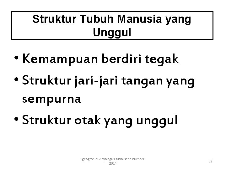 Struktur Tubuh Manusia yang Unggul • Kemampuan berdiri tegak • Struktur jari-jari tangan yang