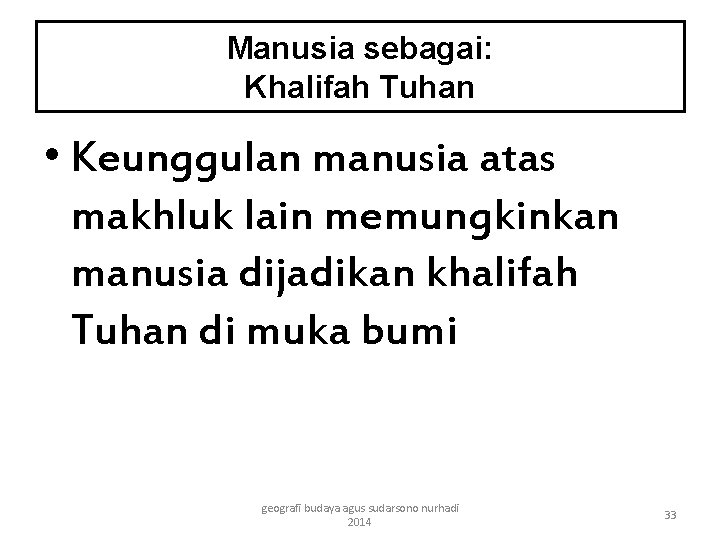 Manusia sebagai: Khalifah Tuhan • Keunggulan manusia atas makhluk lain memungkinkan manusia dijadikan khalifah