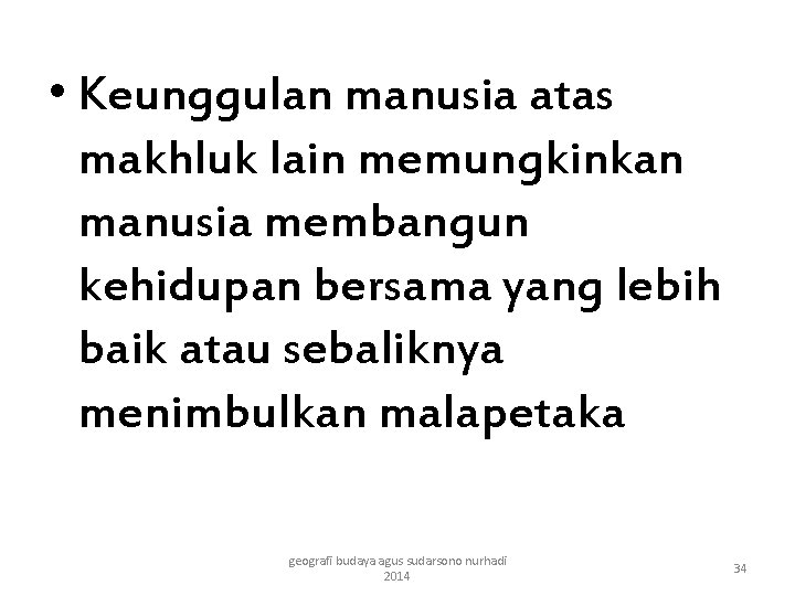  • Keunggulan manusia atas makhluk lain memungkinkan manusia membangun kehidupan bersama yang lebih