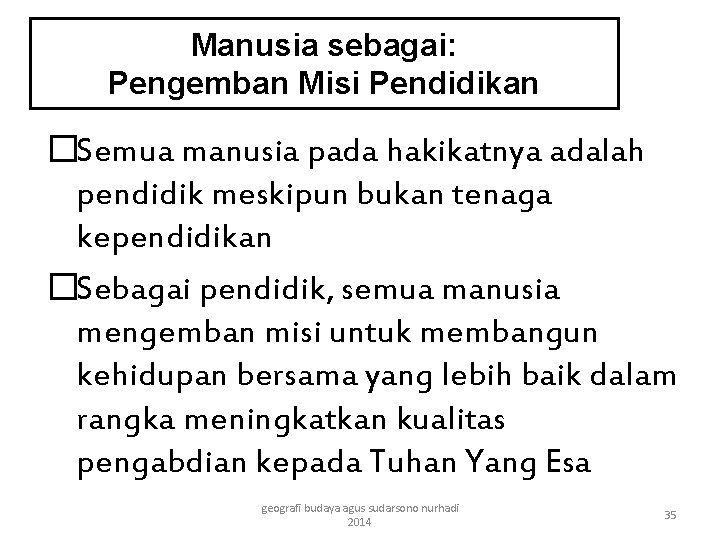 Manusia sebagai: Pengemban Misi Pendidikan �Semua manusia pada hakikatnya adalah pendidik meskipun bukan tenaga