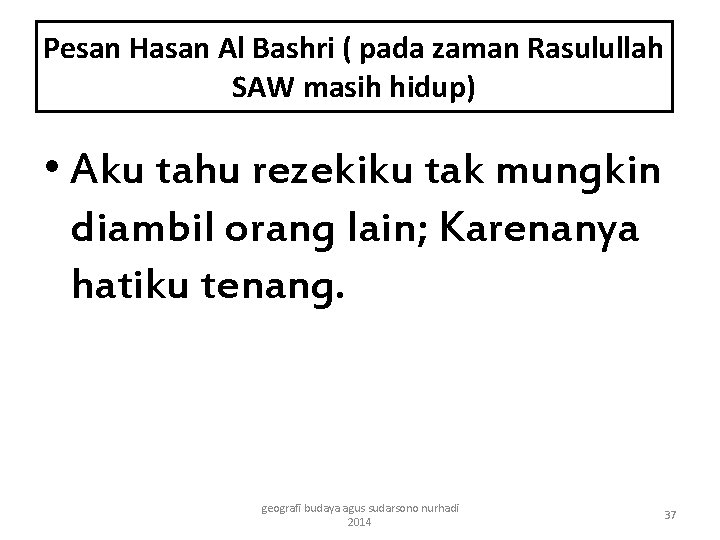 Pesan Hasan Al Bashri ( pada zaman Rasulullah SAW masih hidup) • Aku tahu