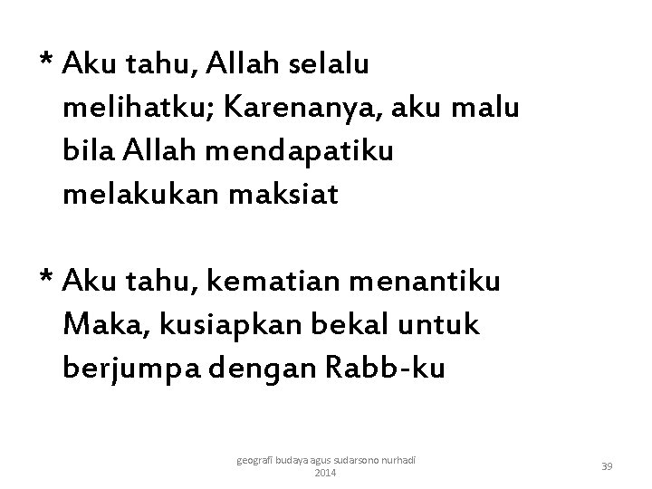 * Aku tahu, Allah selalu melihatku; Karenanya, aku malu bila Allah mendapatiku melakukan maksiat