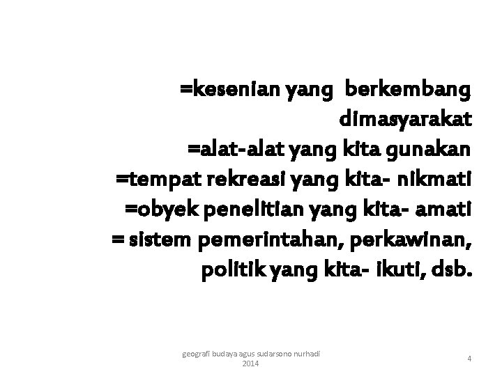 =kesenian yang berkembang dimasyarakat =alat-alat yang kita gunakan =tempat rekreasi yang kita- nikmati =obyek