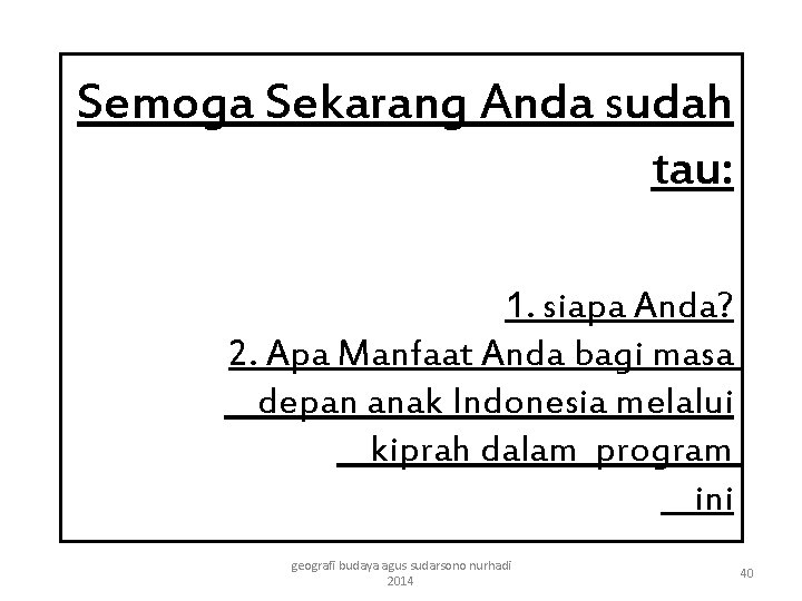 Semoga Sekarang Anda sudah tau: 1. siapa Anda? 2. Apa Manfaat Anda bagi masa