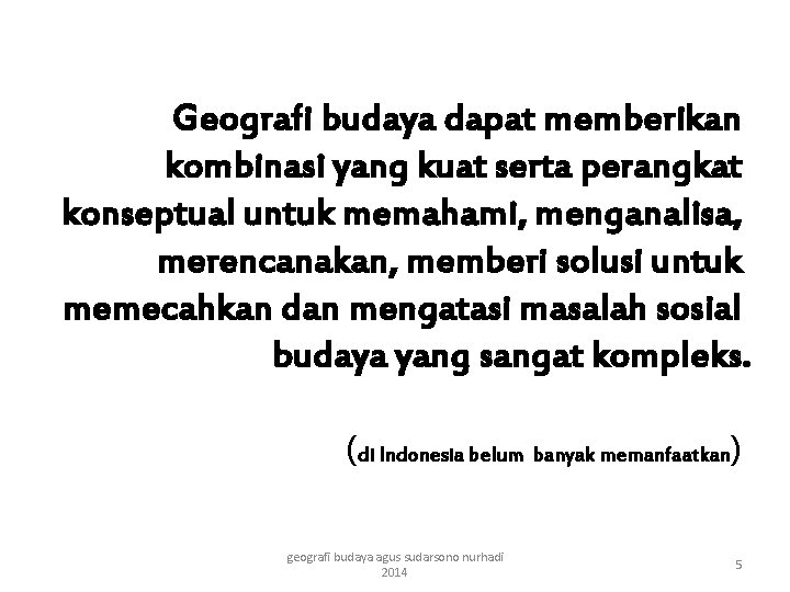 Geografi budaya dapat memberikan kombinasi yang kuat serta perangkat konseptual untuk memahami, menganalisa, merencanakan,
