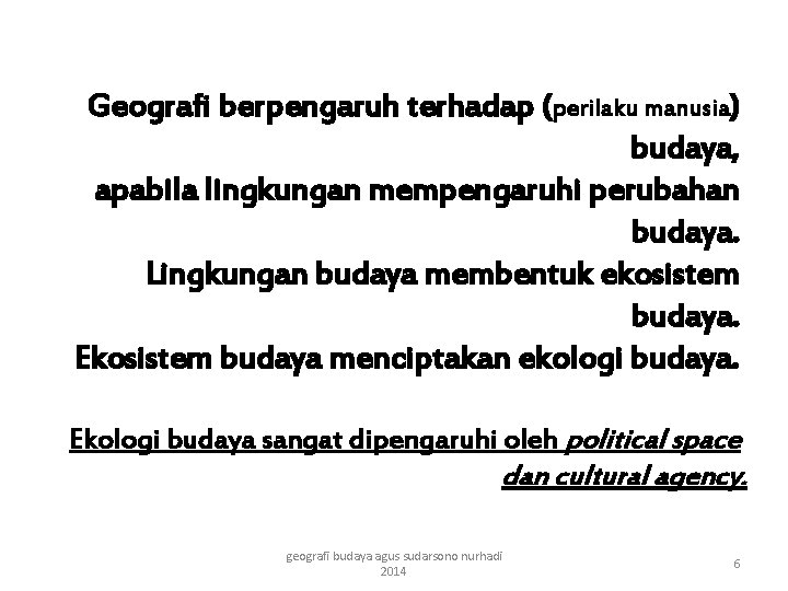 Geografi berpengaruh terhadap (perilaku manusia) budaya, apabila lingkungan mempengaruhi perubahan budaya. Lingkungan budaya membentuk