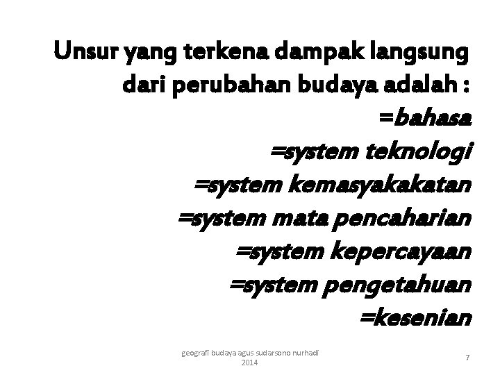 Unsur yang terkena dampak langsung dari perubahan budaya adalah : =bahasa =system teknologi =system