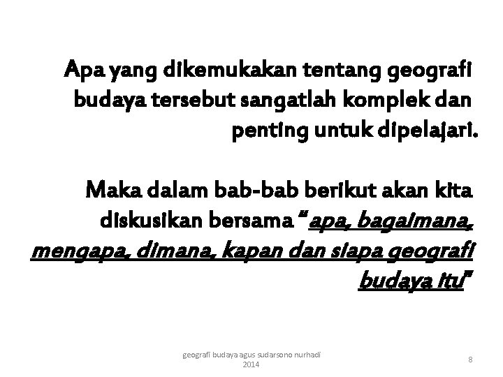 Apa yang dikemukakan tentang geografi budaya tersebut sangatlah komplek dan penting untuk dipelajari. Maka