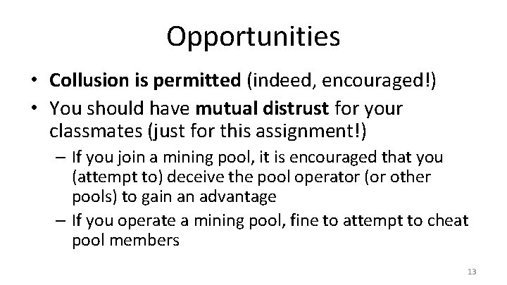 Opportunities • Collusion is permitted (indeed, encouraged!) • You should have mutual distrust for