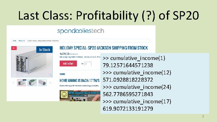 Last Class: Profitability (? ) of SP 20 >> cumulative_income(1) 79. 12571644571238 >>> cumulative_income(12)