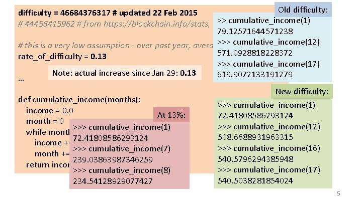 Old difficulty: difficulty = 46684376317 # updated 22 Feb 2015 >>Feb cumulative_income(1) # 44455415962