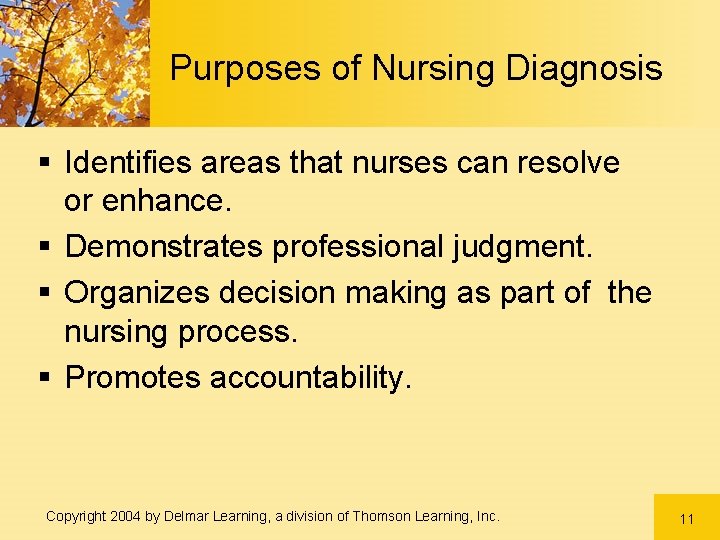 Purposes of Nursing Diagnosis § Identifies areas that nurses can resolve or enhance. §