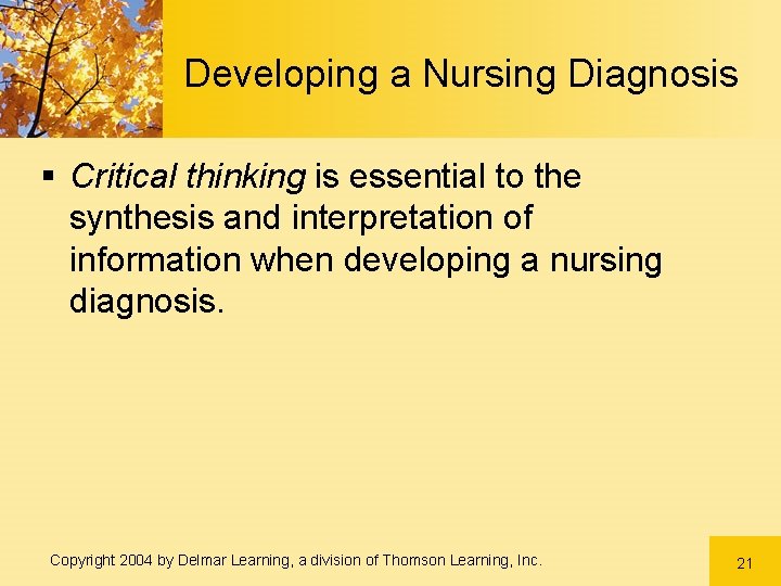 Developing a Nursing Diagnosis § Critical thinking is essential to the synthesis and interpretation