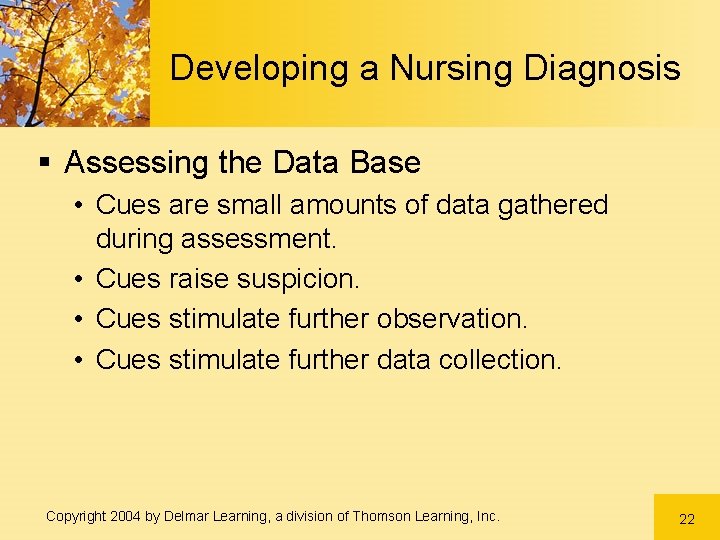 Developing a Nursing Diagnosis § Assessing the Data Base • Cues are small amounts