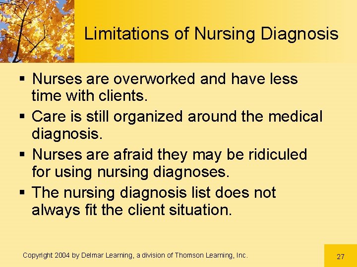 Limitations of Nursing Diagnosis § Nurses are overworked and have less time with clients.